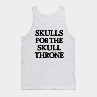 Skulls for the Skull Throne (dark) Tank Top